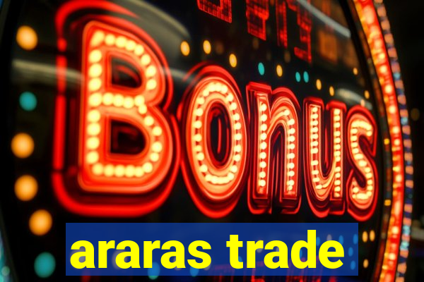 araras trade